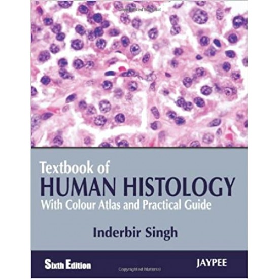 Textbook of Human Histology With Colour Atlas & Practical Guide 6th Edition by Inderbir Singh 