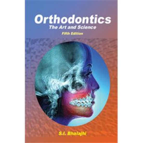 Orthodontics The Art And Science 5th Edition By SI Bhalajhi