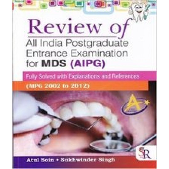 Review Of All India Postgraduate Entrance Exam For Mds Aipg 2002 To 2012 by Atul Soin, Sukhwinder Singh