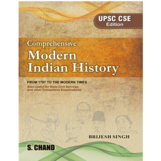 Comprehensive Modern Indian History From 1707 To The Modern Times UPSC CSE Edition by Brijesh Singh