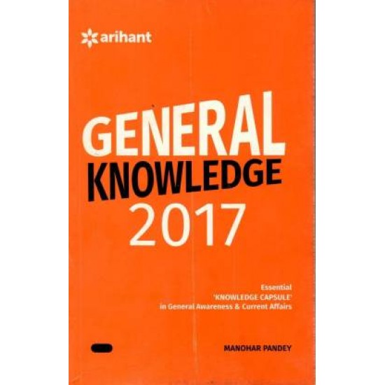 General Knowledge 2017 Essential 'Knowledge Capsule' in General Awareness & Current Affairs by  Manohar Pandey