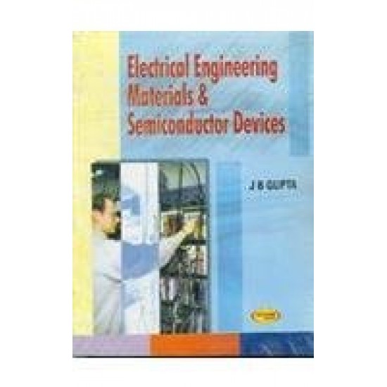 Electrical Engineering Materials Semiconductor by BY J.B GUPTA