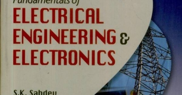 Fundamentals Of Electrical Engineering & Electronics By S.K. Sahdev