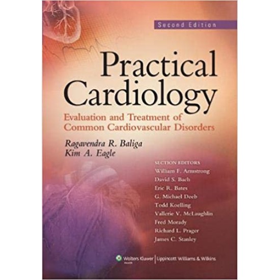 Practical Cardiology: Evaluation and Treatment of Common Cardiovascular Disorders  by Ragavendra R. Baliga  Kim A. Eagle