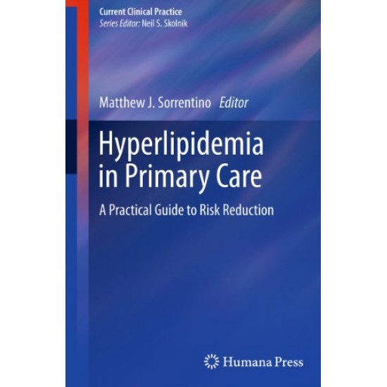 Hyperlipidemia in Primary Care: A Practical Guide to Risk Reduction (Current Clinical Practice) by Matthew J. Sorrentino