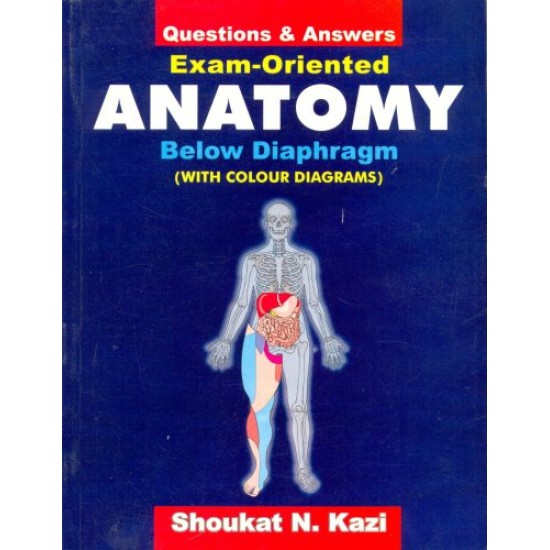 Exam Oriented Anatomy Below Diaphragm Questions & Answers by Shoukat N Kazi 