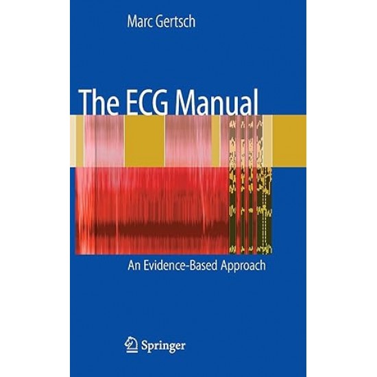 The ECG Manual An Evidence Based Approach by Marc Gertsch