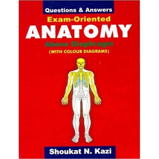 Questions and Answers Exam Oriented Anatomy (Above Diaphragm) by Shoukat N Kazi