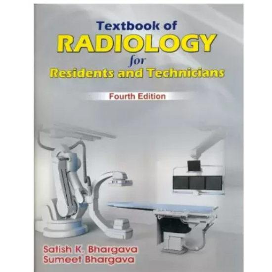 Textbook of Radiology for Residents and Technicians 4th Edition by Bhargava Satish K