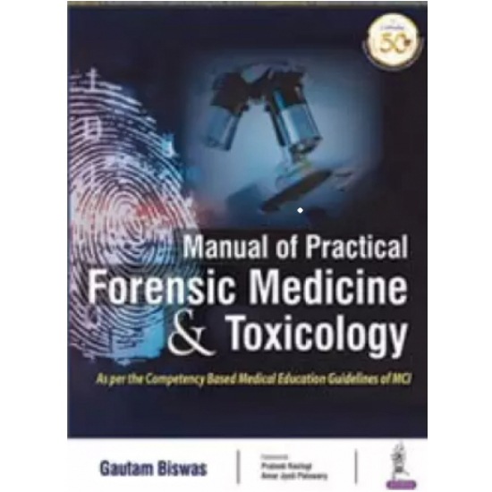 Manual of Practical Forensic Medicine and Toxicology by Biswas Gautam 