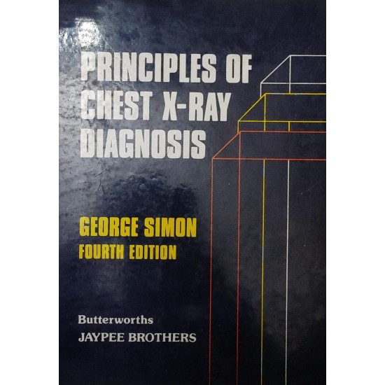 Principles of Chest X-Ray Diagnosis 4th Edition by George Simon