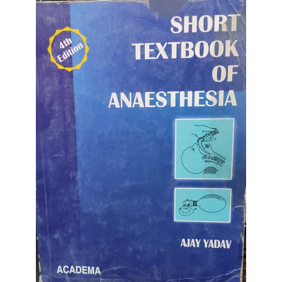 Short Textbook of Anaesthesia 4th Edition by Ajay Yadav