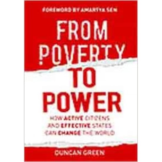 From Poverty to Power How Active Citizens and Effective States Can Change the World by Duncan Green