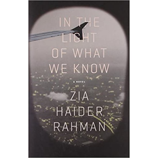 In the Light of What we Know Hardcover by Zia Haider Rahman