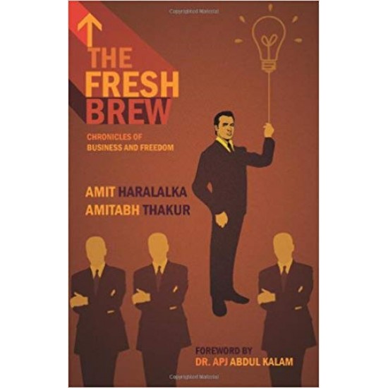 The Fresh Brew: Chronicles of Business & Freedom August 23, 2011 by Amit Haralalka , Amitabh Thakur , APJ Abdul Kalam 