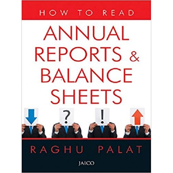 How to Read Annual Reports and Balance Sheets  by Raghu Palat 