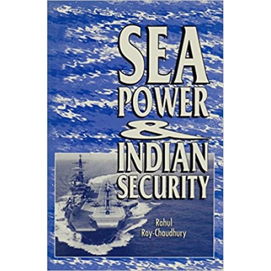 Sea Power and Indian Security Hardcover by Rahul Roy-Chaudhury  