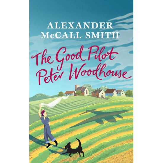 The Good Pilot, Peter Woodhouse: A Wartime Romance (101 to Try Before You Die) by Alexander McCall Smith