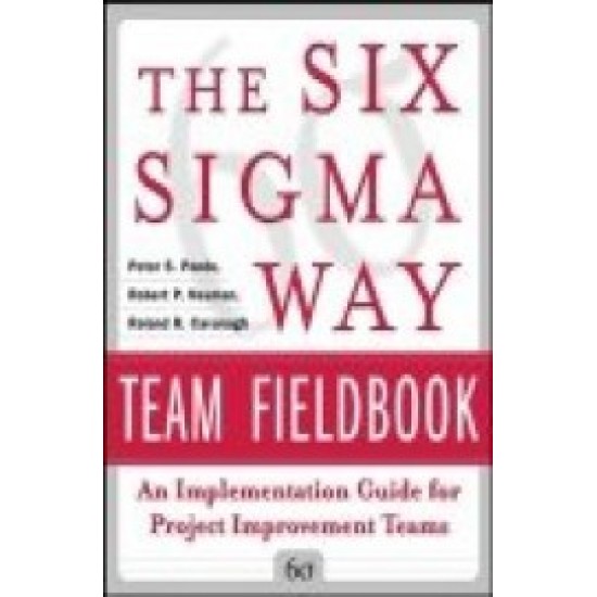 The Six Sigma Way Team Field Book by Peter S Pande, Robert P Neuman