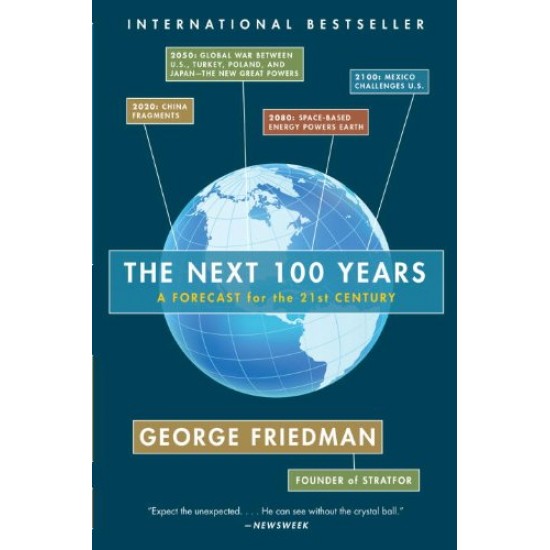 The Next 100 Years  A Forecast for the 21st Century by George Friedman