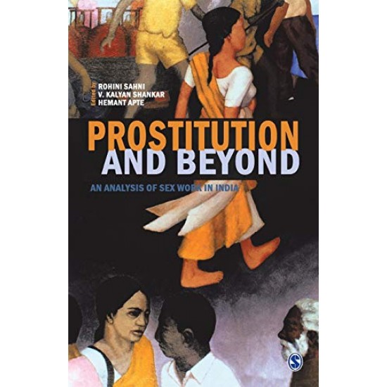 Prostitution and Beyond  An Analysis of Sex Workers in India by Rohini Sahni