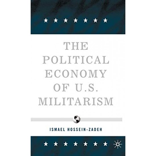 Political Economy of U.S. Militarism by Ismael Hossein-zadeh