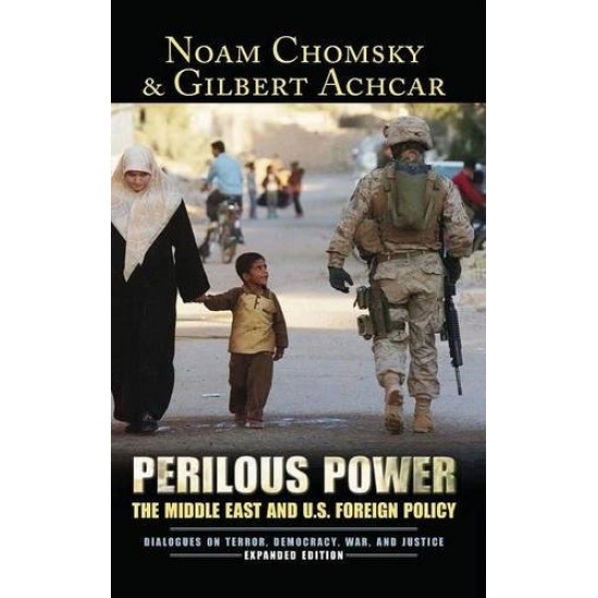 Perilous Power: The Middle East & U.S. Foreign Policy: Dialogues on Terror, Democracy, War, and Justice by Noam Chomsky; Gilbert Achcar