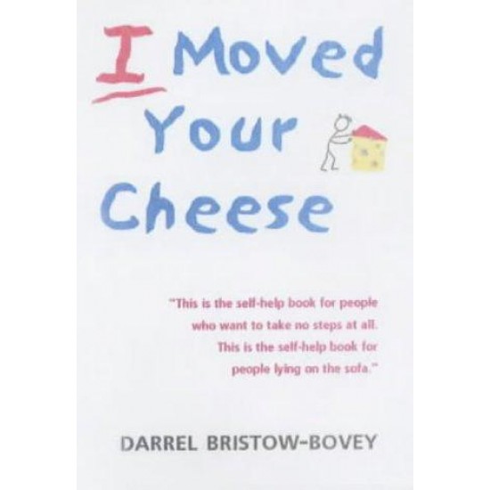 I Moved Your Cheese by  Darrel Bristow-Bovey