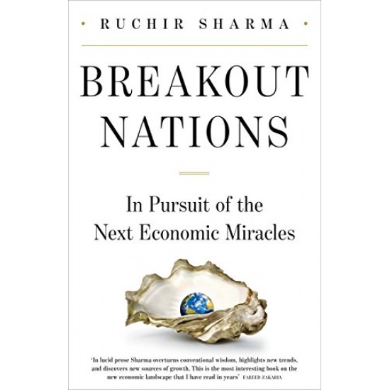 Breakout Nations In Pursuit of the Next Economic Miracle Sharma Ruchir