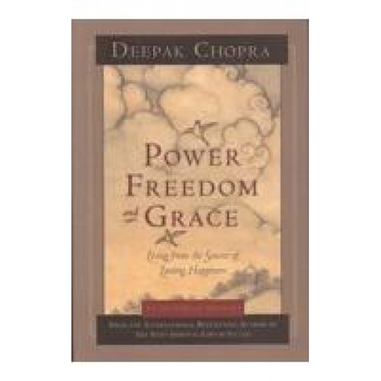 Power Freedom And Grace by Deepak Chopra 