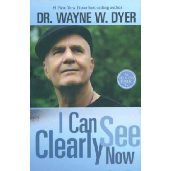 I Can See Clearly Now by Wayne W Dyer