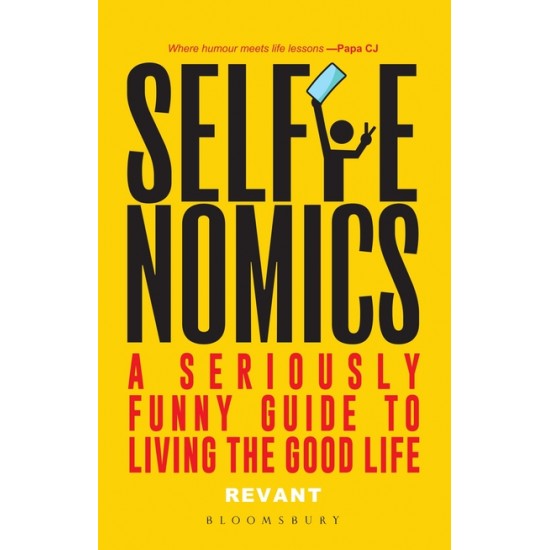 Selfienomics A Seriously Funny Guide to Living the Good Life by Revant Himatsingka