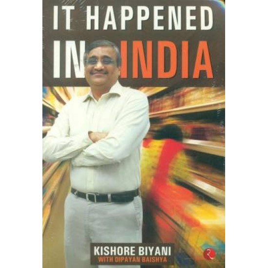 It Happened in India by Kishore Biyani