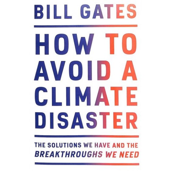 How To Avoid A Climate Disaster by Bill Gates