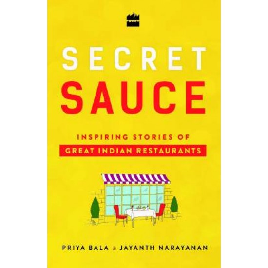 Secret Sauce: Inspiring Stories of Great Indian Restaurants by Priya Bala