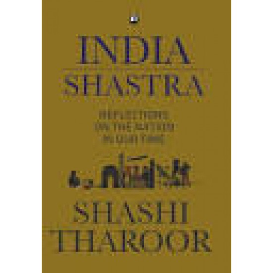 India Shastra Reflections on the Nation in our Time by Shashi Tharoor