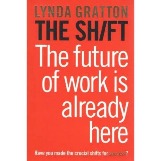 The Shift the future of work is already here by Gratton Lynda